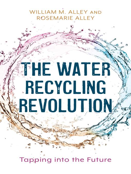 Title details for The Water Recycling Revolution by William M. Alley - Available